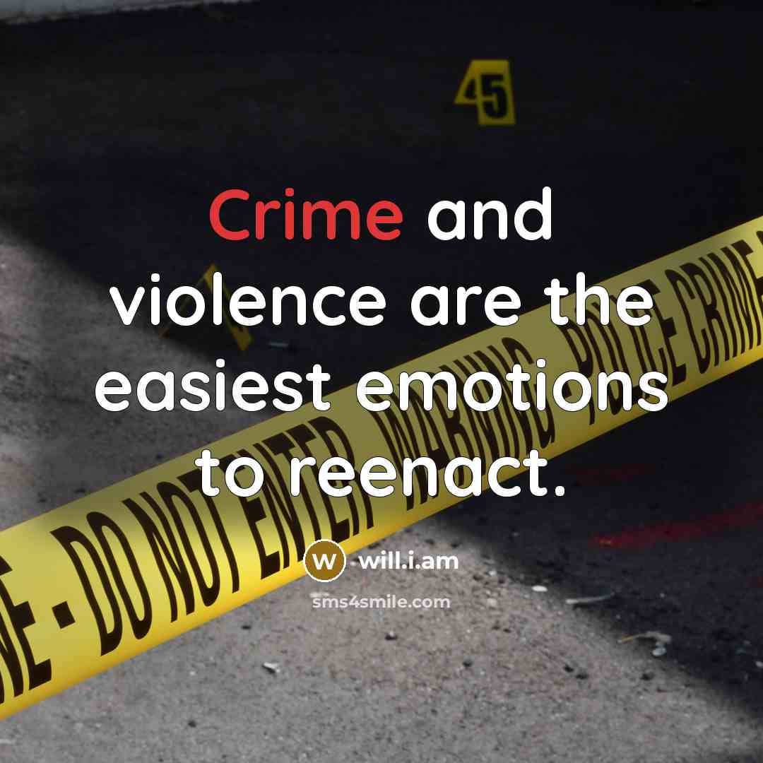 “Crime and violence are the easiest emotions to reenact.…” quote by will.i.am