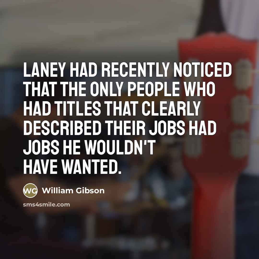 “Laney had recently noticed that the only people who had…” quote by William Gibson