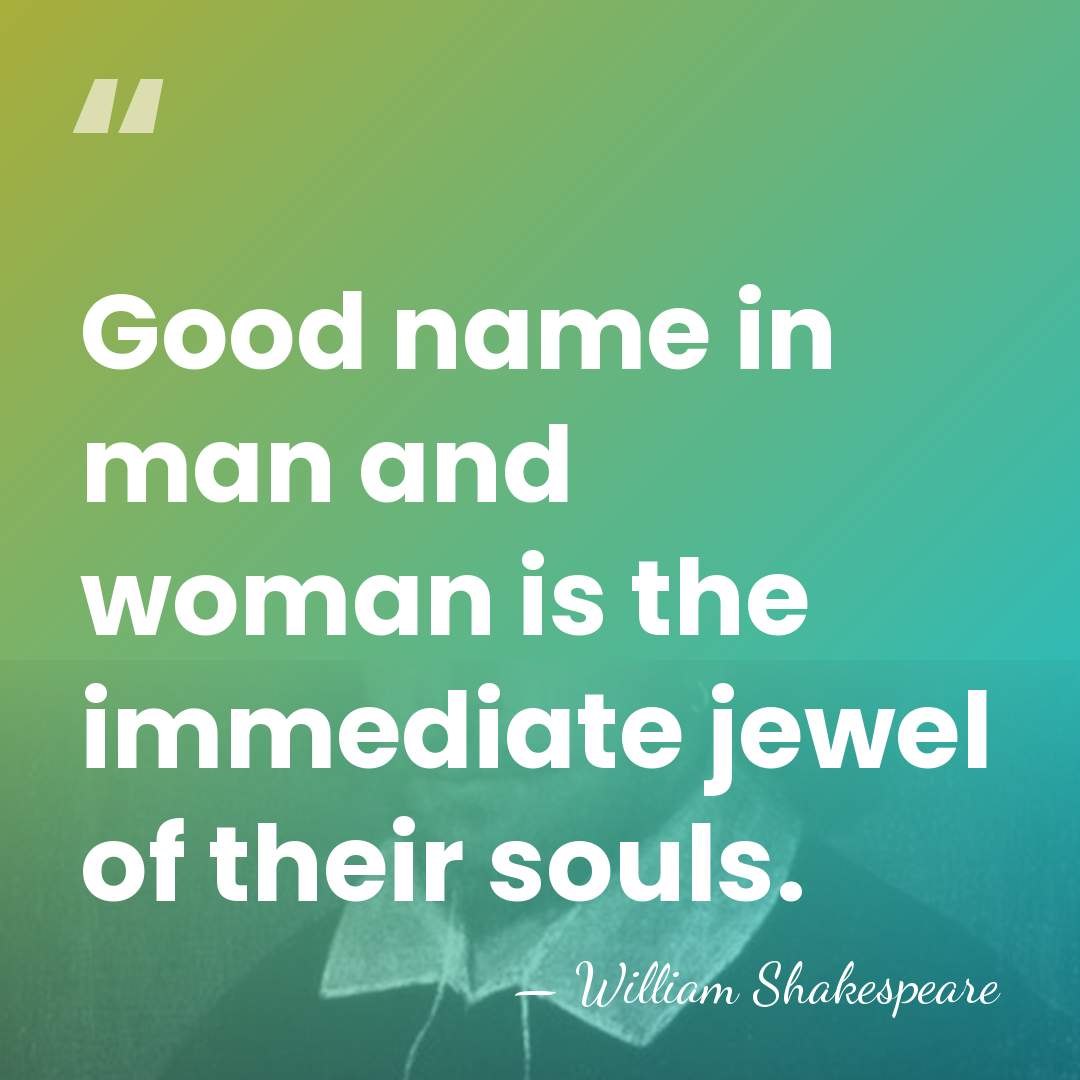Good name in man and woman is the immediate jewel of their&hellip; - William Shakespeare