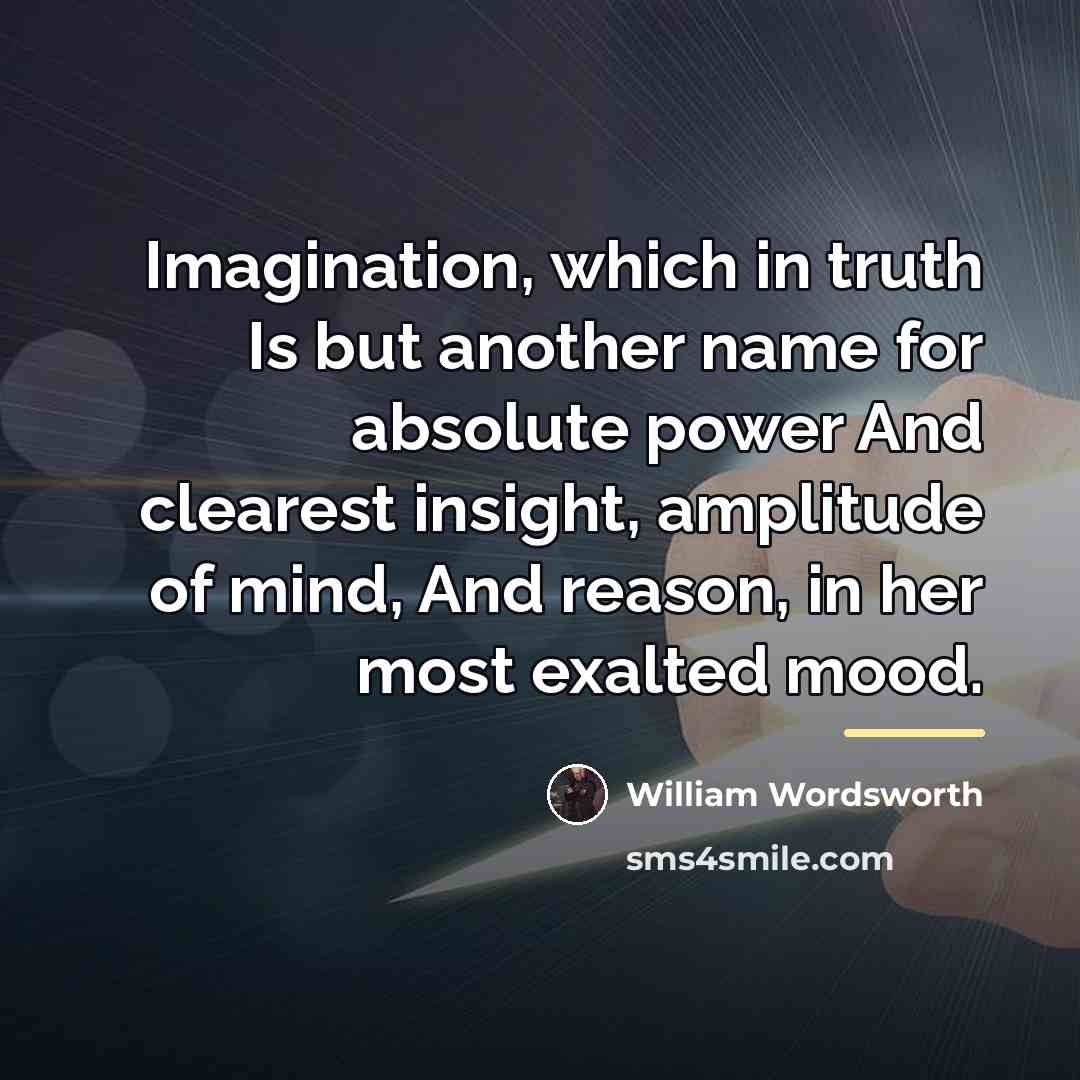 “Imagination, which in truth Is but another name for absolute…” quote by William Wordsworth