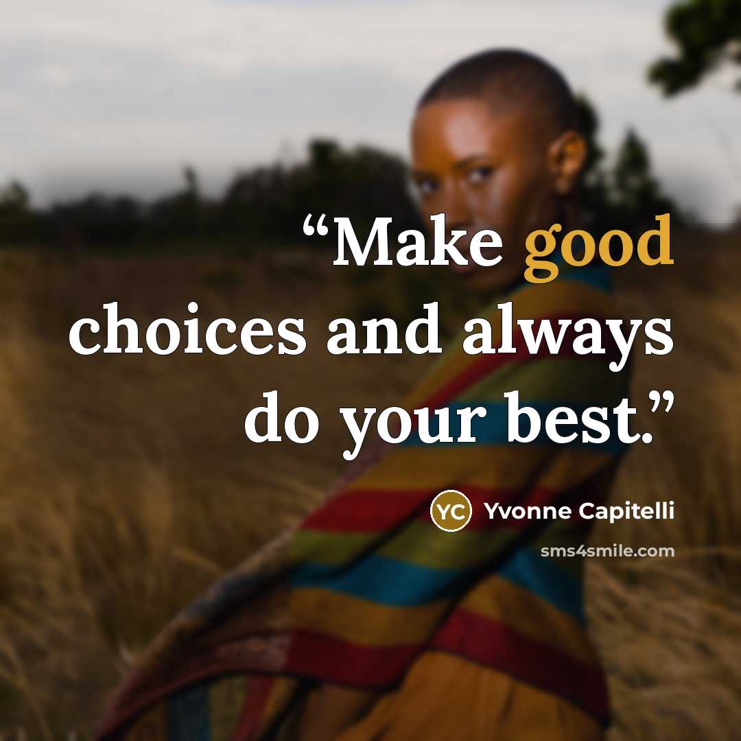 “Make good choices and always do your best.” quote by Yvonne Capitelli