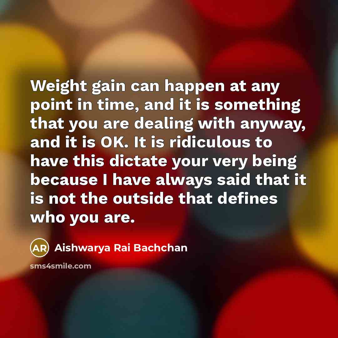 “Weight gain can happen at any point in time, and…” quote by Aishwarya Rai Bachchan