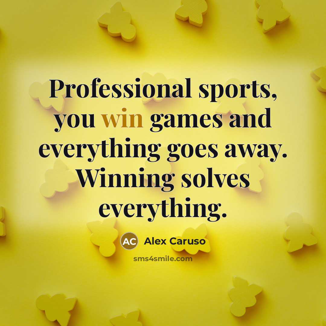 “Professional sports, you win games and everything goes away. Winning…” quote by Alex Caruso