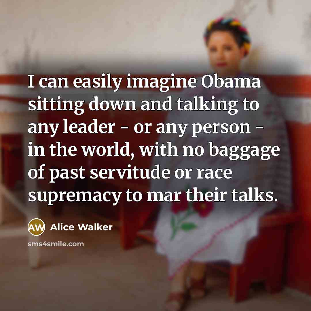 “I can easily imagine Obama sitting down and talking to…” quote by Alice Walker