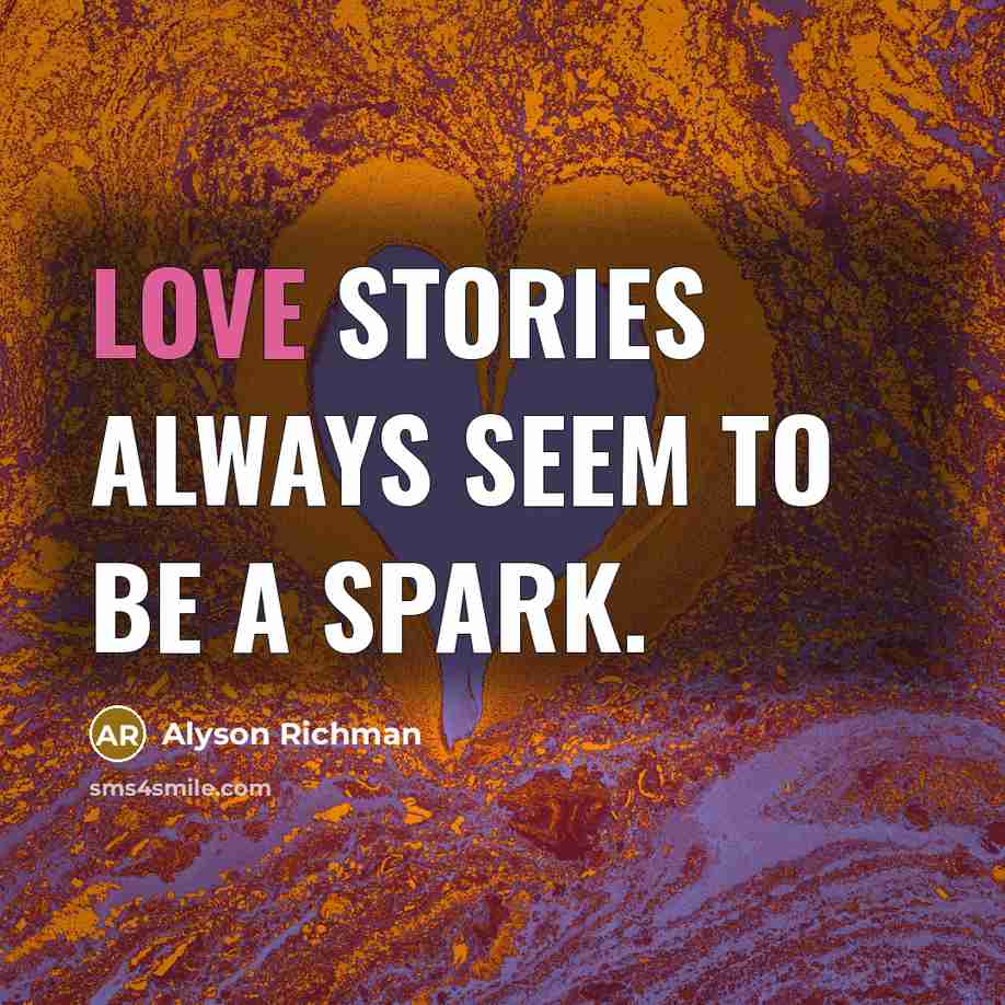 “Love stories always seem to be a spark.…” quote by Alyson Richman