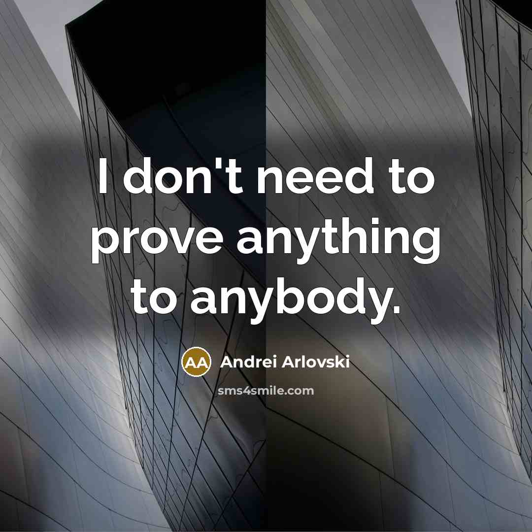 “I don't need to prove anything to anybody.…” quote by Andrei Arlovski
