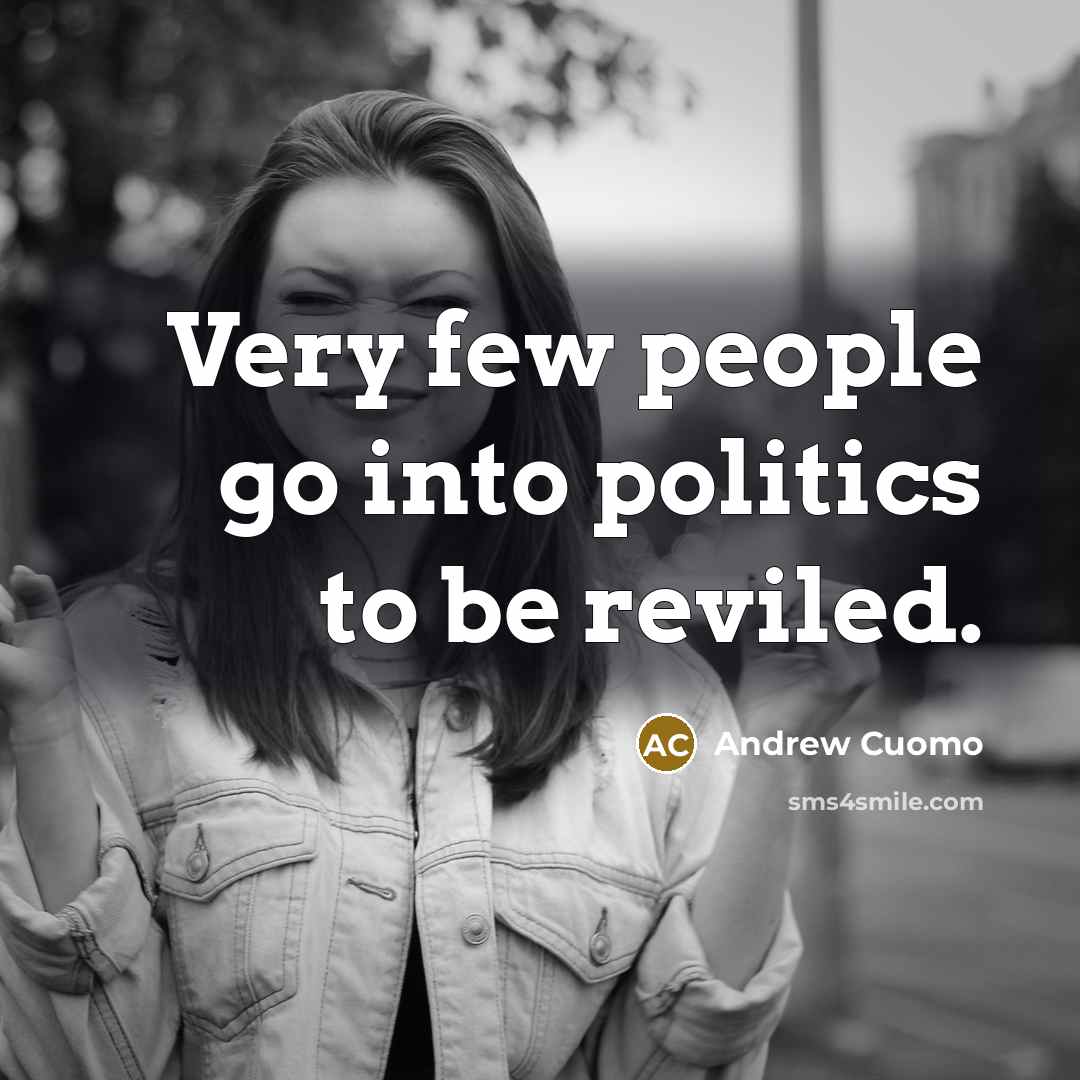 “Very few people go into politics to be reviled.…” quote by Andrew Cuomo