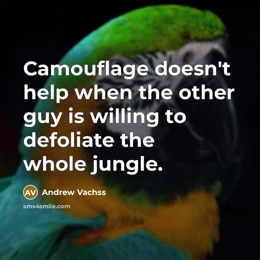 “Camouflage doesn't help when the other guy is willing to…” quote by Andrew Vachss
