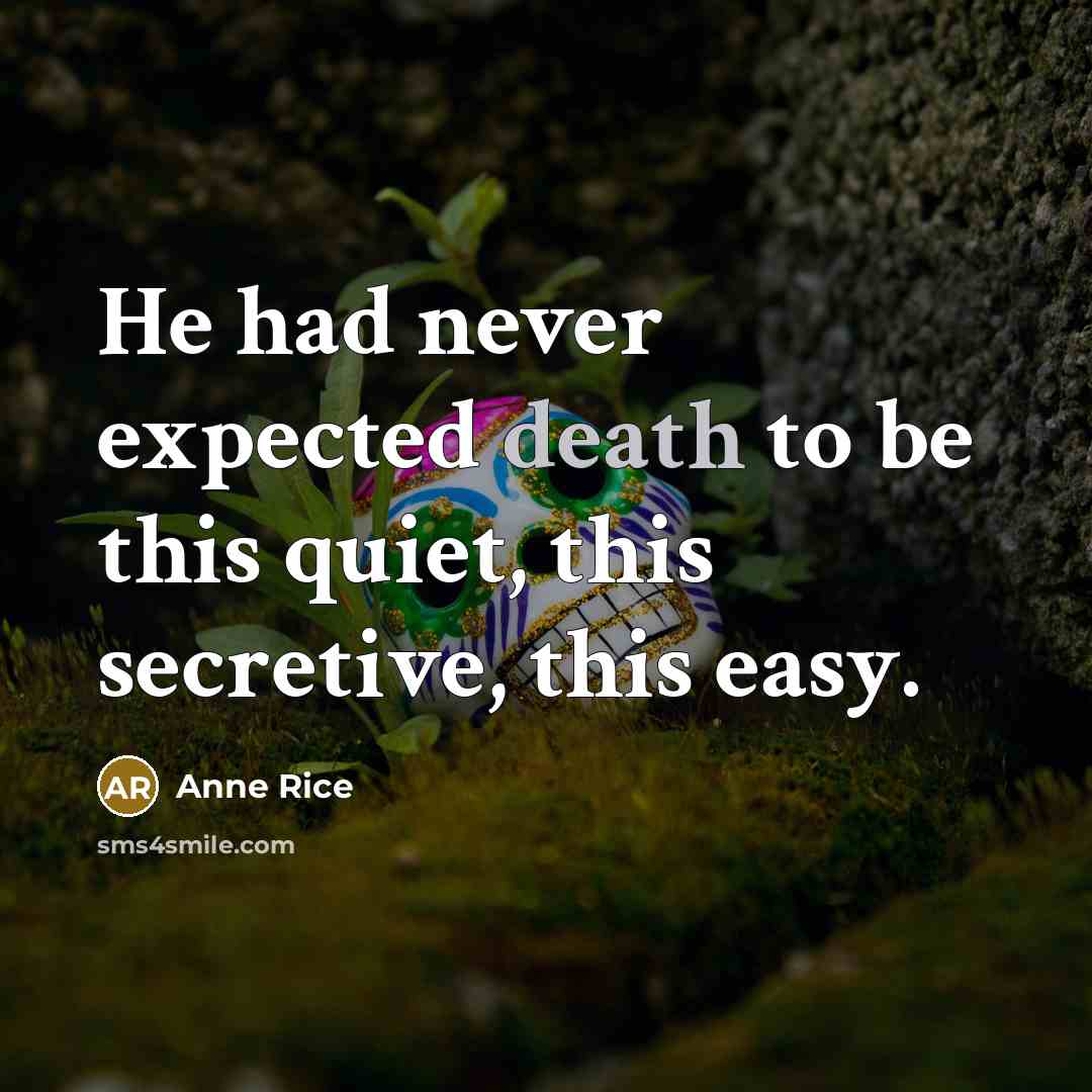 “He had never expected death to be this quiet, this…” quote by Anne Rice