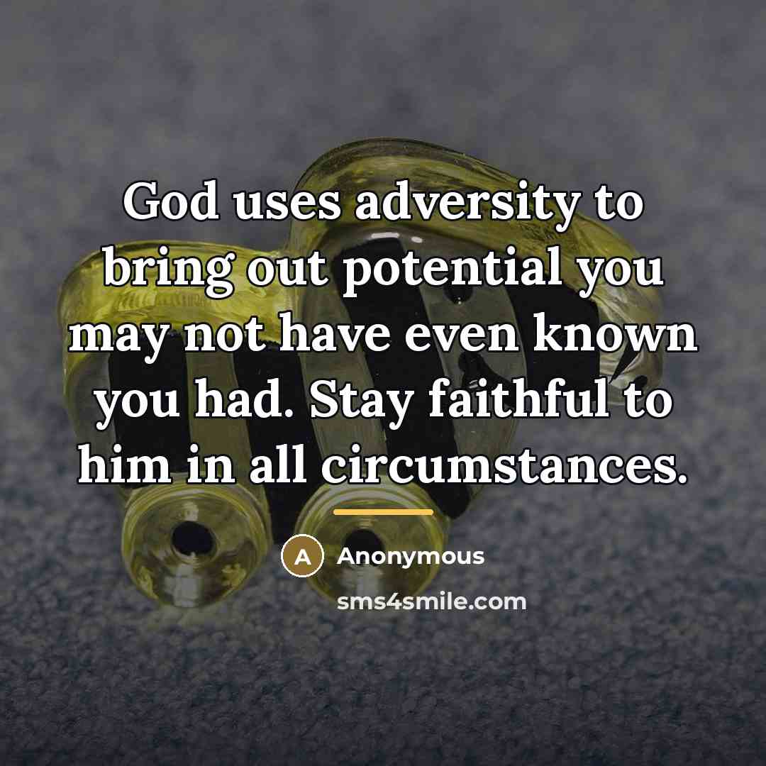 “God uses adversity to bring out potential you may not…” quote by Anonymous