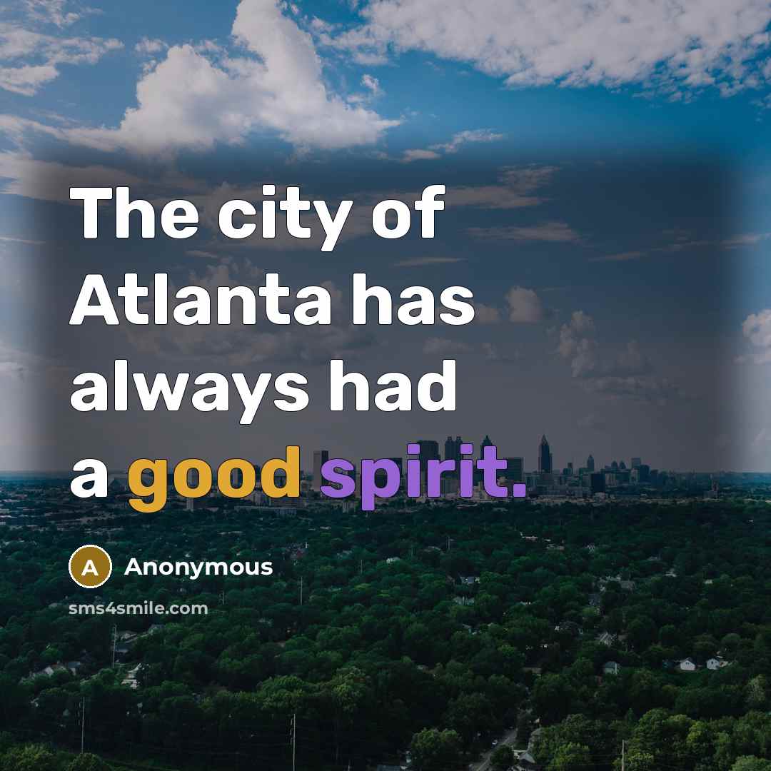 “The city of Atlanta has always had a good spirit.…” quote by Anonymous