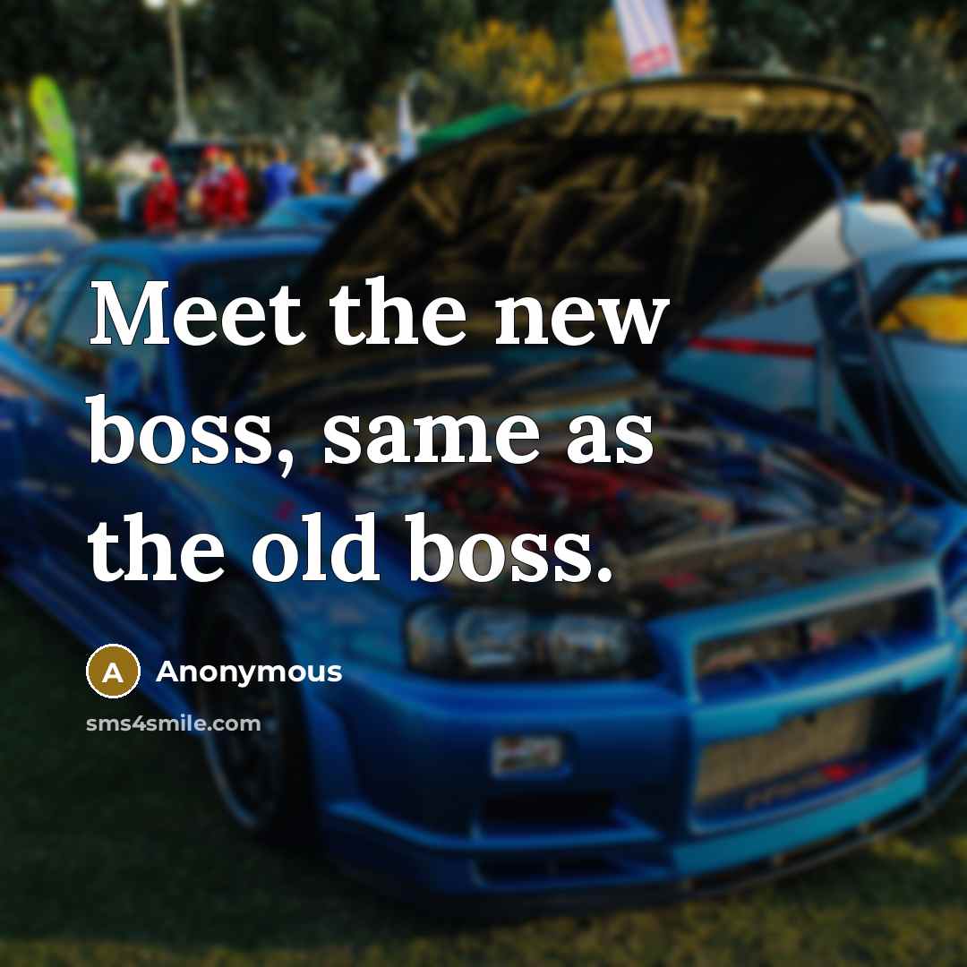 “Meet the new boss, same as the old boss.” quote by Anonymous