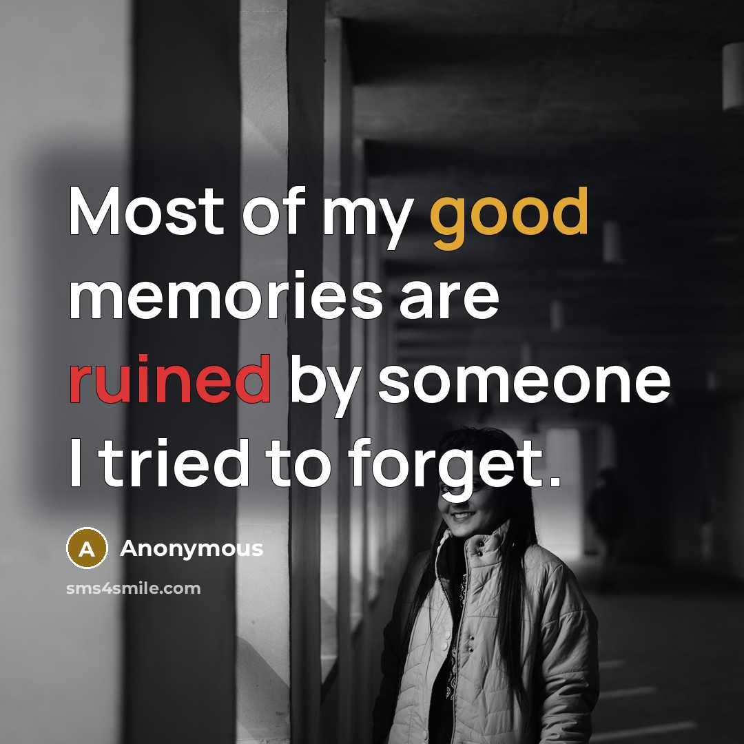 “Most of my good memories are ruined by someone I…” quote by Anonymous