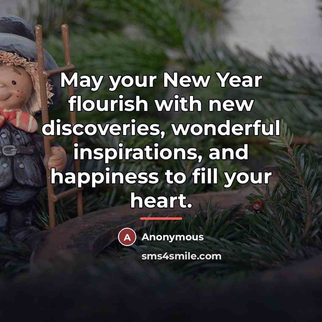 “May your New Year flourish with new discoveries, wonderful inspirations,…” quote by Anonymous