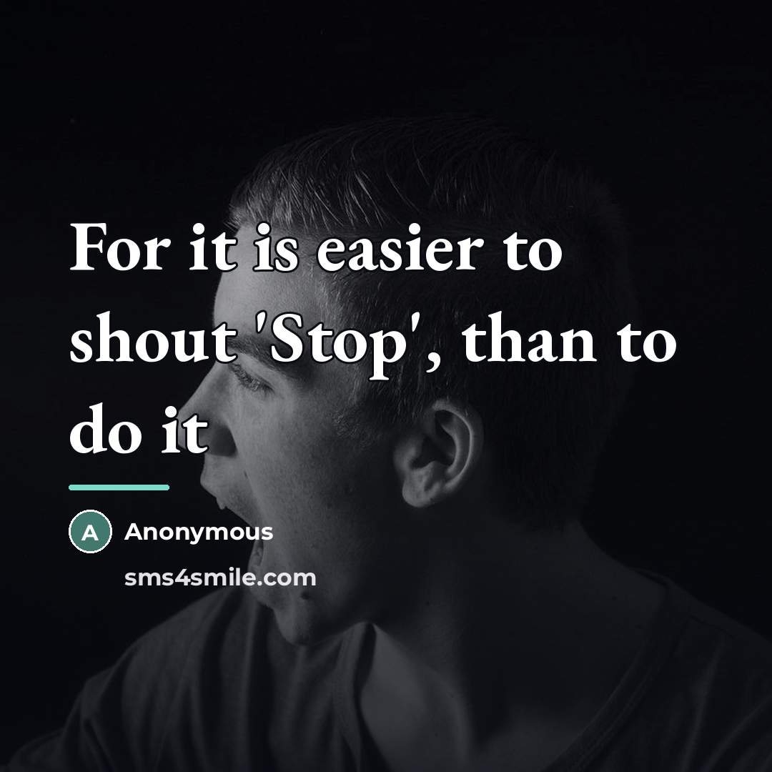 “For it is easier to shout 'Stop', than to do…” quote by Anonymous