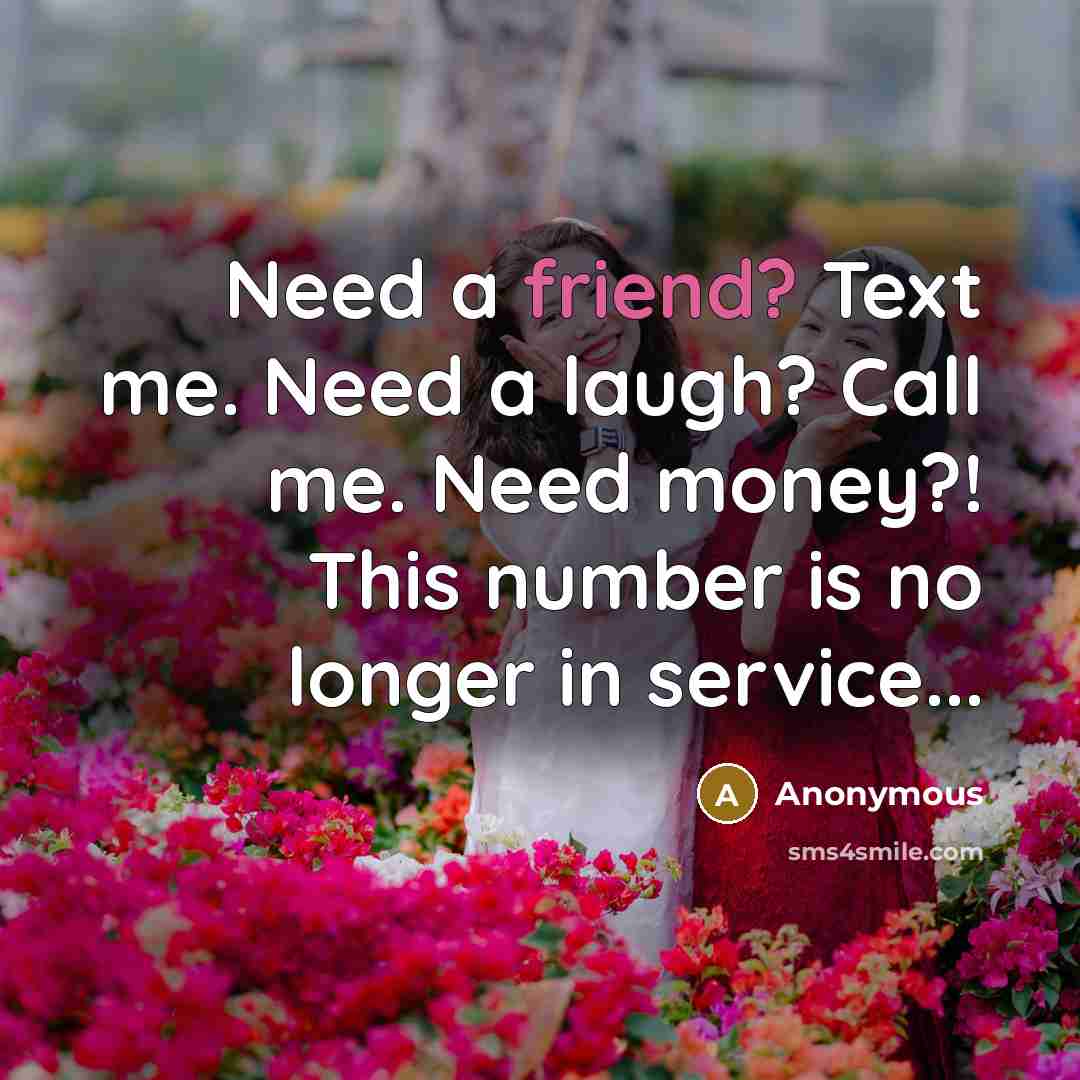 “Need a friend? Text me. Need a laugh? Call me.…” quote by Anonymous
