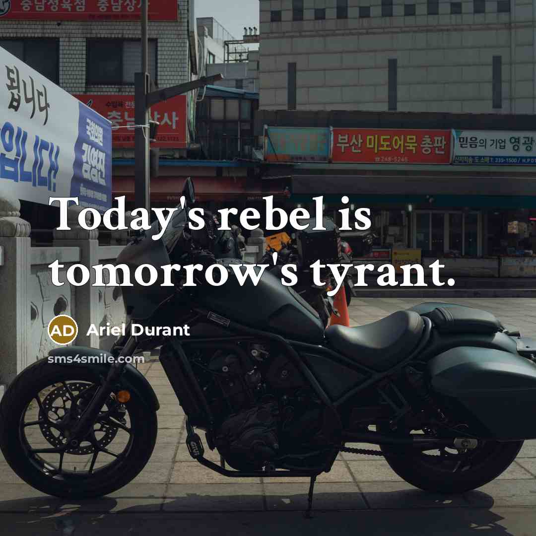 “Today's rebel is tomorrow's tyrant.…” quote by Ariel Durant