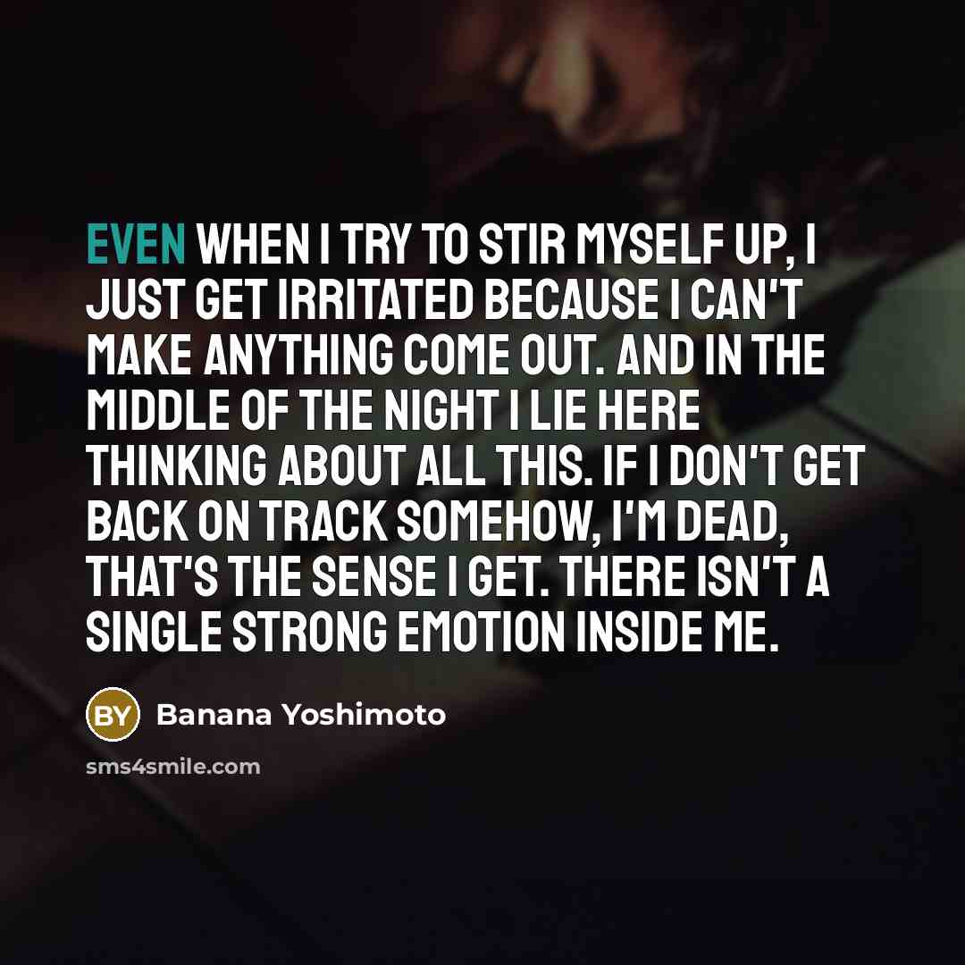 “Even when I try to stir myself up, I just…” quote by Banana Yoshimoto