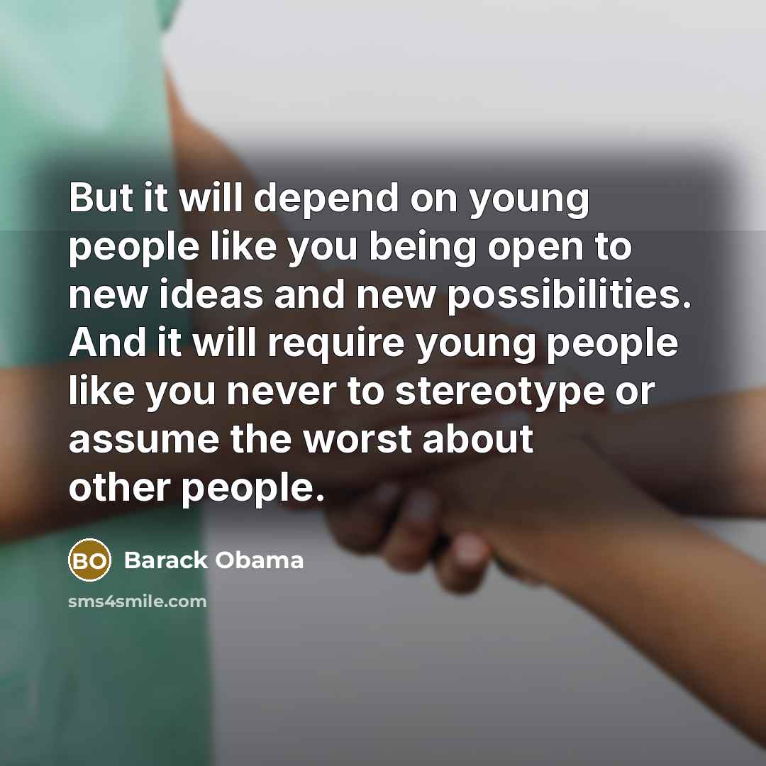 “But it will depend on young people like you being…” quote by Barack Obama