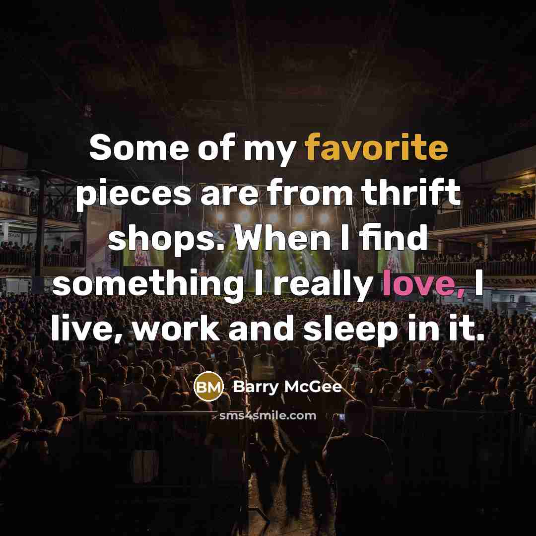 “Some of my favorite pieces are from thrift shops. When I find something I really love, I live, work and sleep in it.” quote by Barry McGee