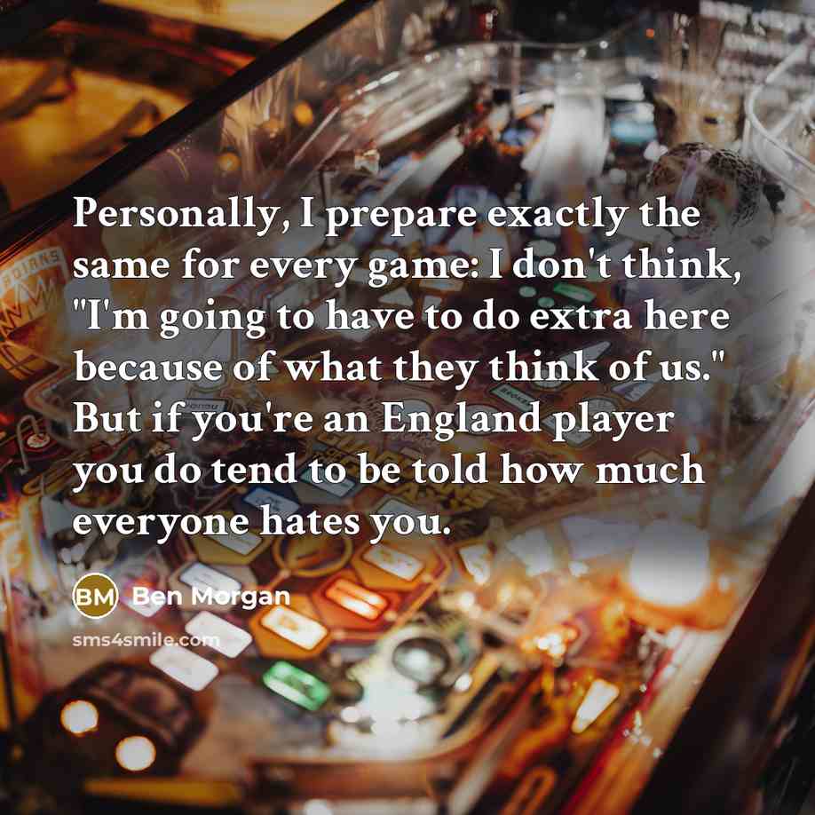 “Personally, I prepare exactly the same for every game: I…” quote by Ben Morgan