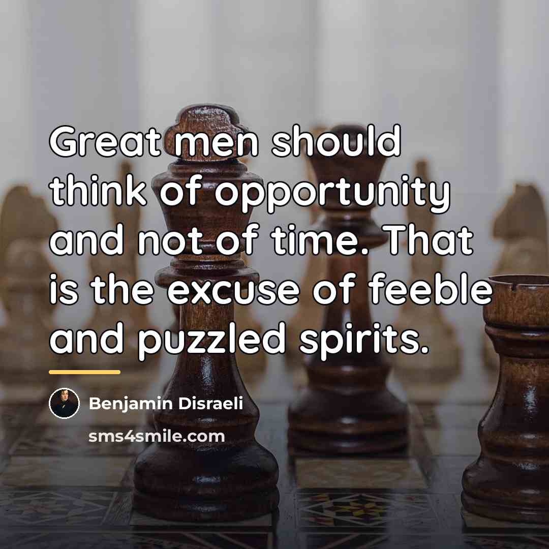 “Great men should think of opportunity and not of time.…” quote by Benjamin Disraeli
