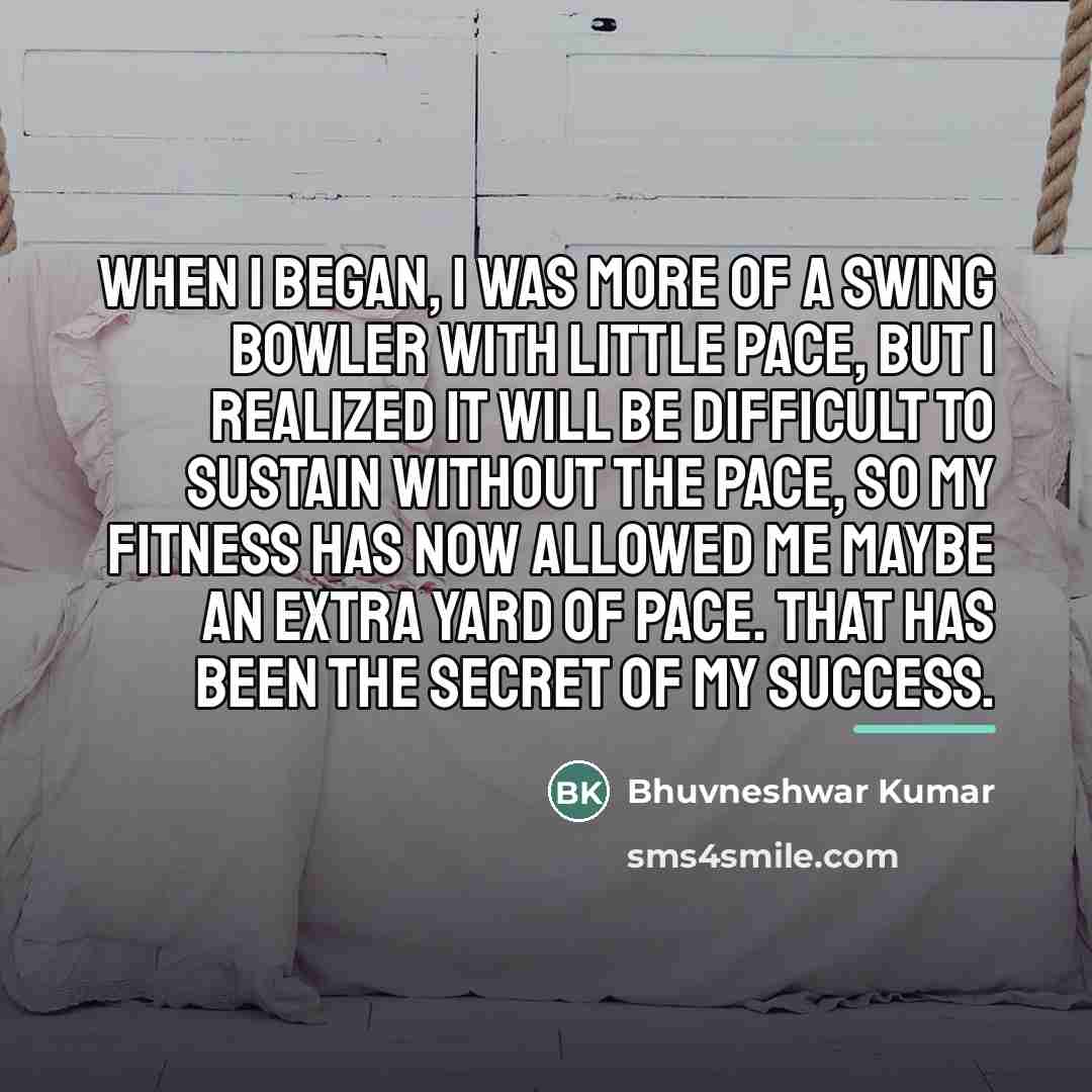 “When I began, I was more of a swing bowler…” quote by Bhuvneshwar Kumar