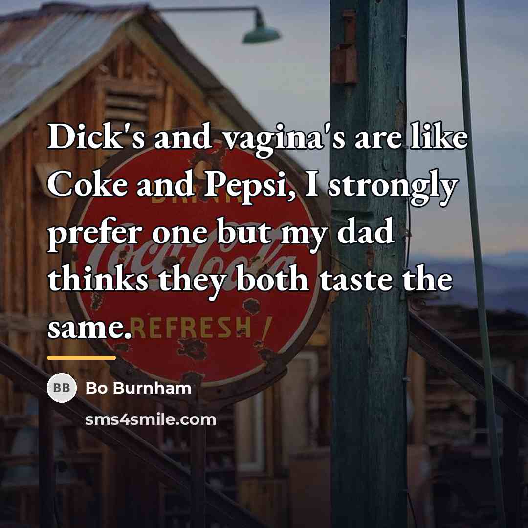 “Dick's and vagina's are like Coke and Pepsi, I strongly…” quote by Bo Burnham