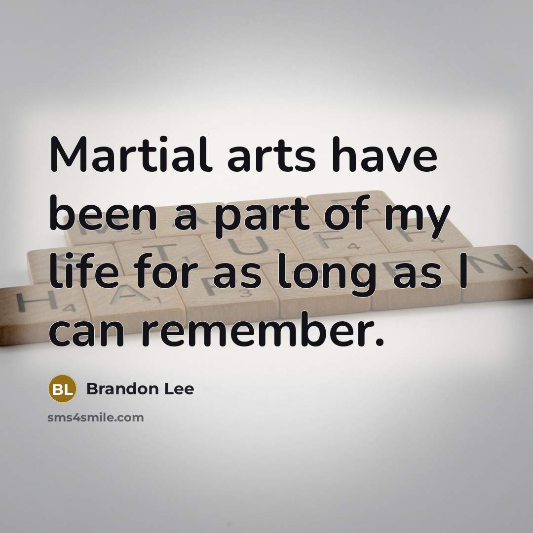 “Martial arts have been a part of my life for…” quote by Brandon Lee