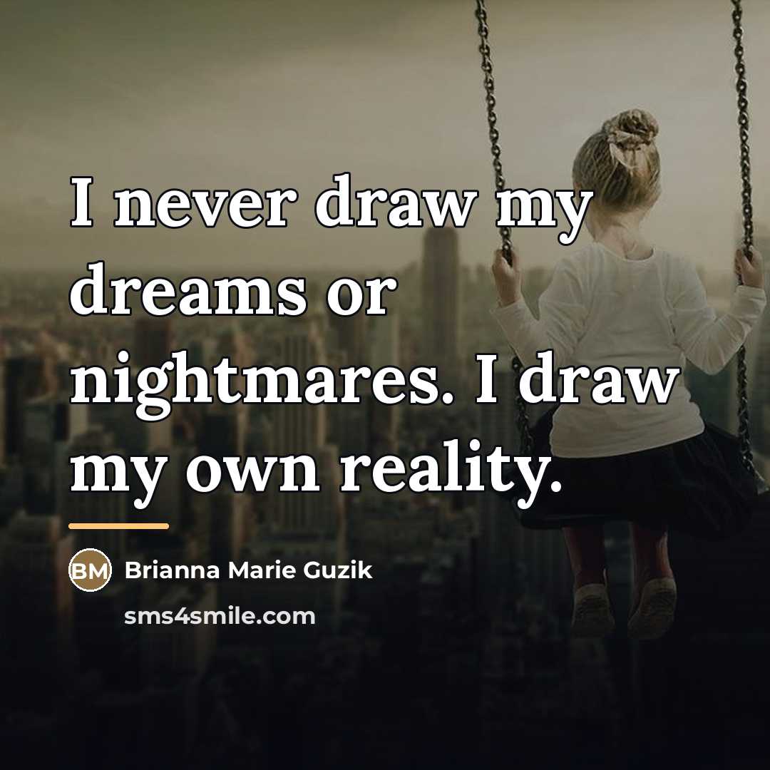 “I never draw my dreams or nightmares. I draw my…” quote by Brianna Marie Guzik