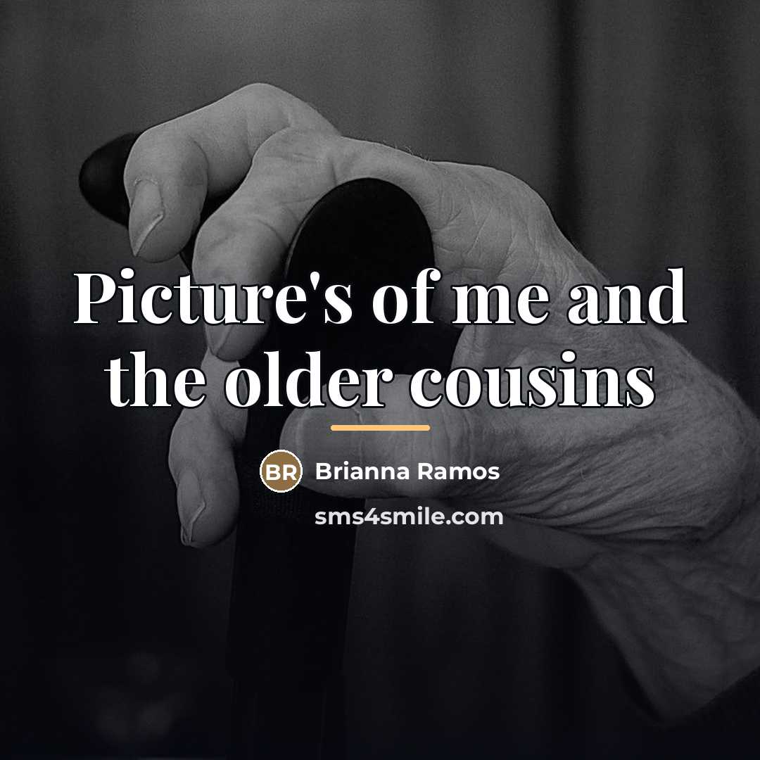 “Picture's of me and the older cousins…” quote by Brianna Ramos