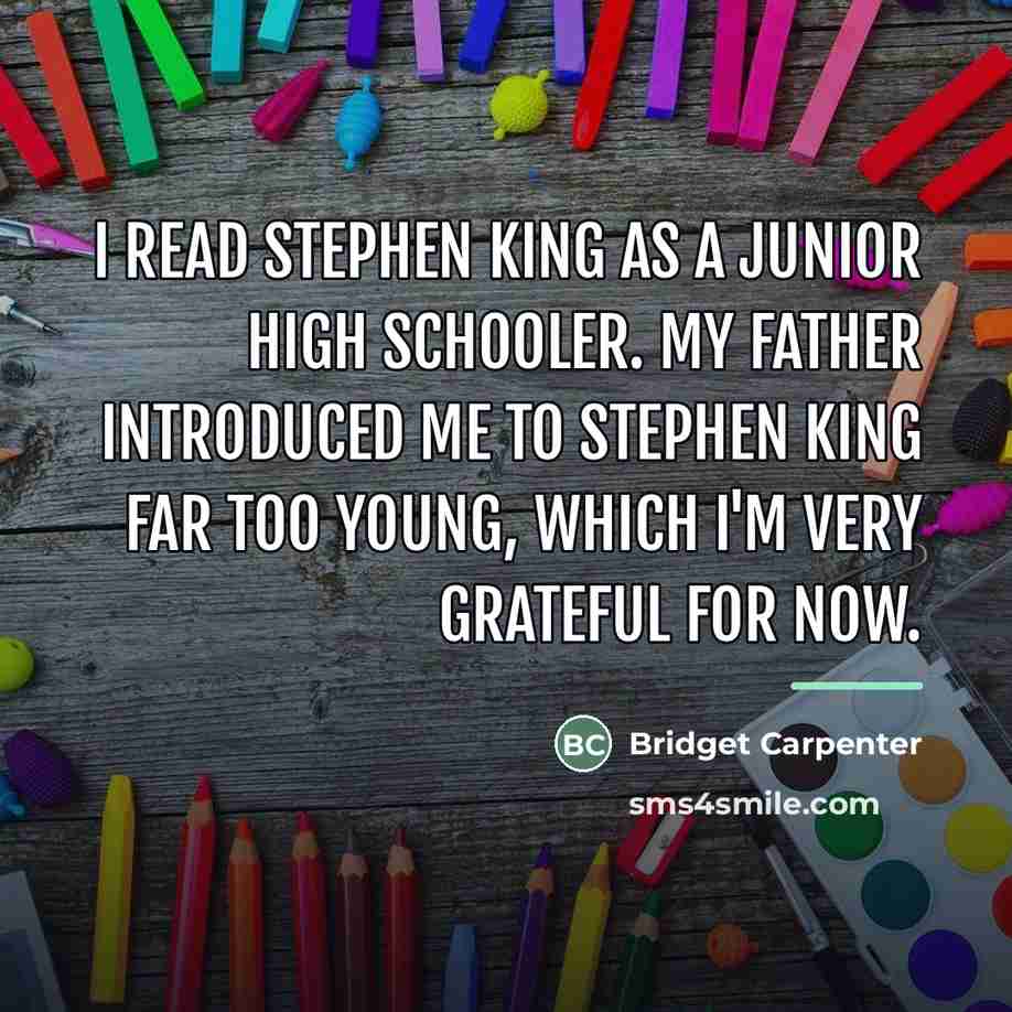 “I read Stephen King as a junior high schooler. My…” quote by Bridget Carpenter