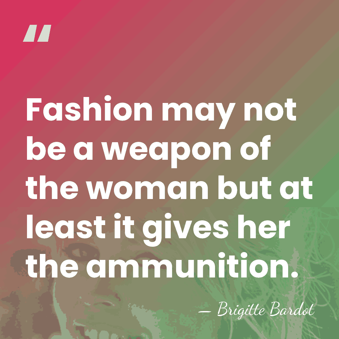 Fashion may not be a weapon of the woman but at least&hellip; - Brigitte Bardot