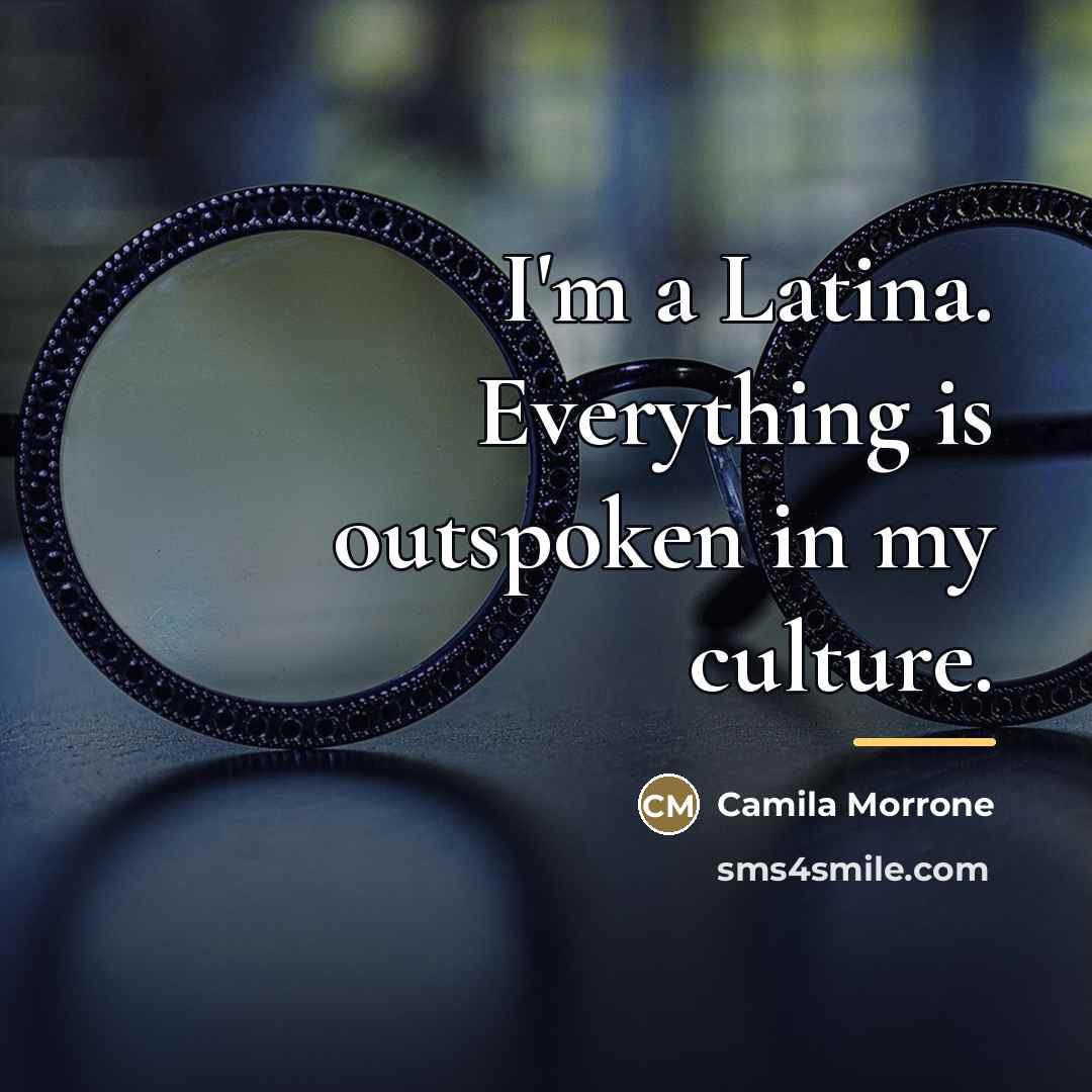 “I'm a Latina. Everything is outspoken in my culture.…” quote by Camila Morrone