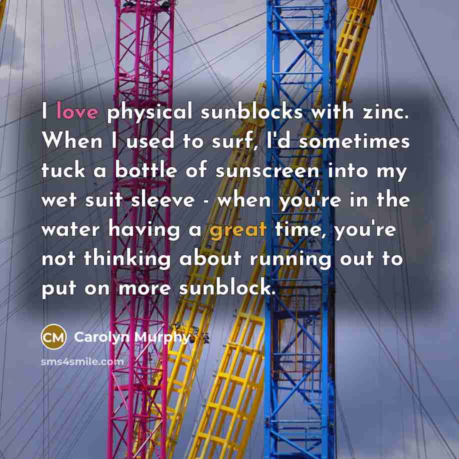 “I love physical sunblocks with zinc. When I used to…” quote by Carolyn Murphy