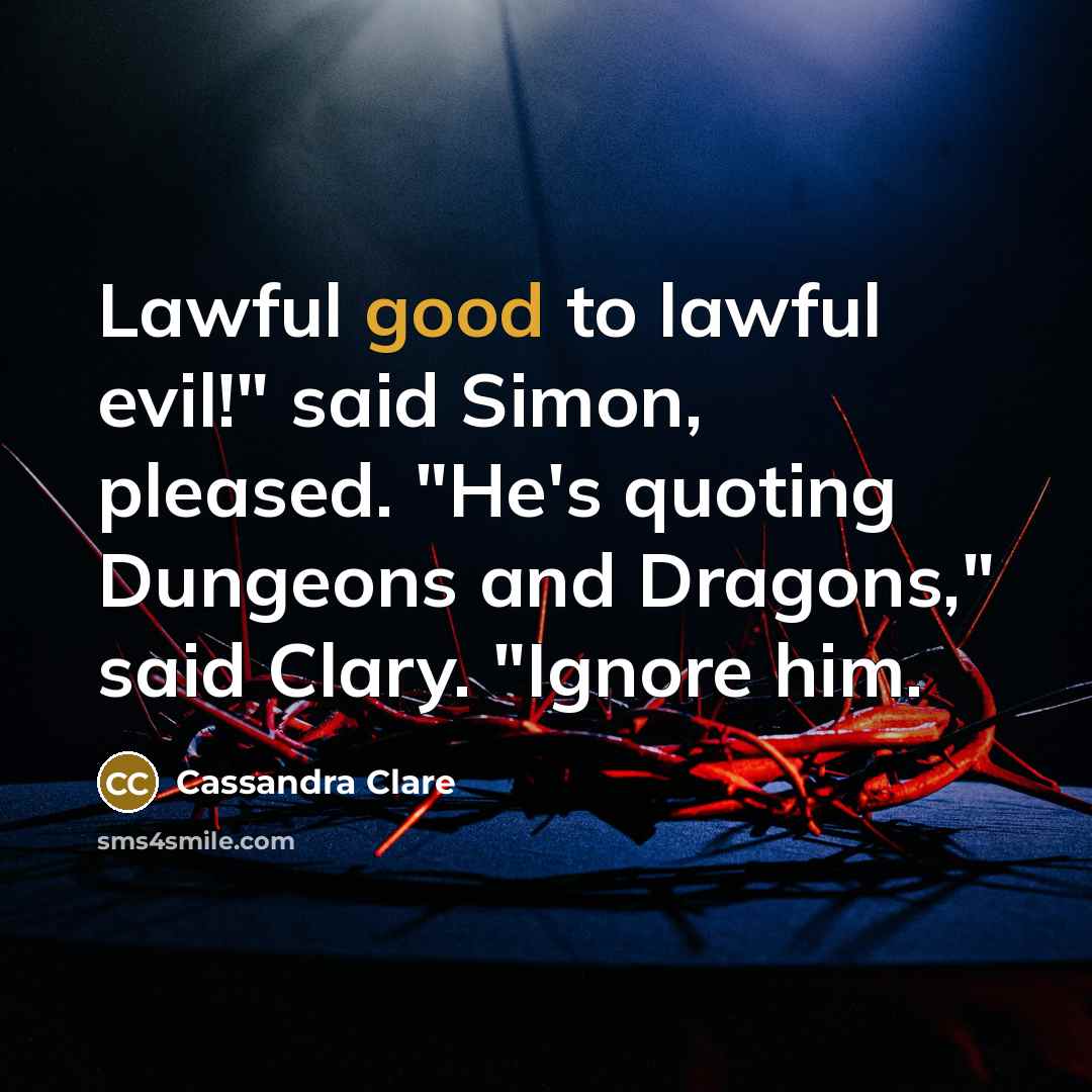 “Lawful good to lawful evil!" said Simon, pleased. "He's quoting…” quote by Cassandra Clare