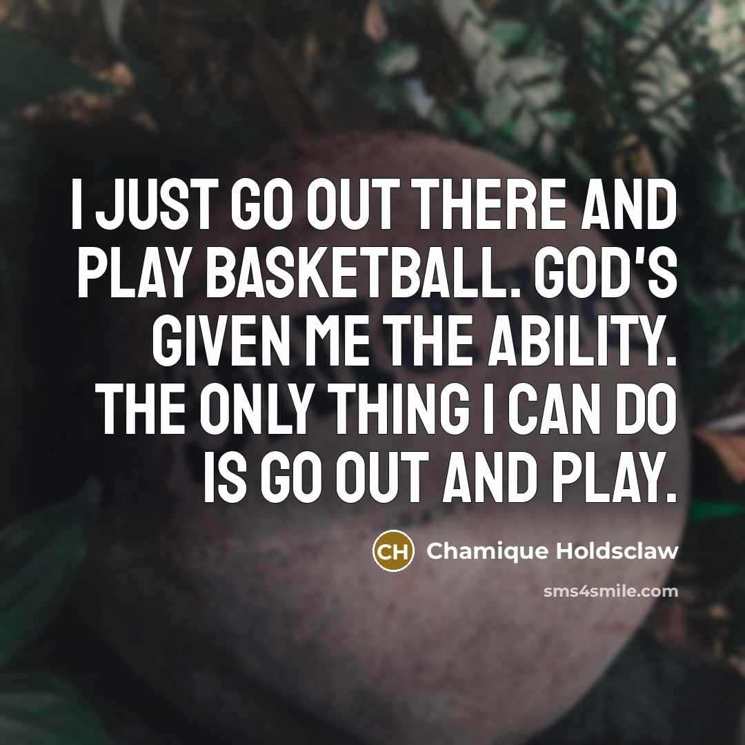“I just go out there and play basketball. God's given…” quote by Chamique Holdsclaw