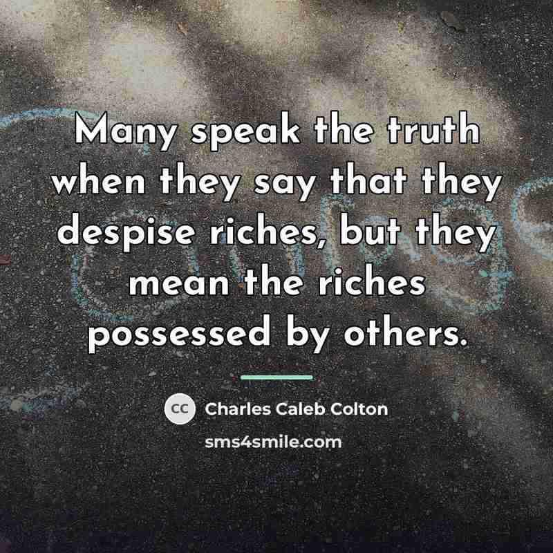 “Many speak the truth when they say that they despise…” quote by Charles Caleb Colton