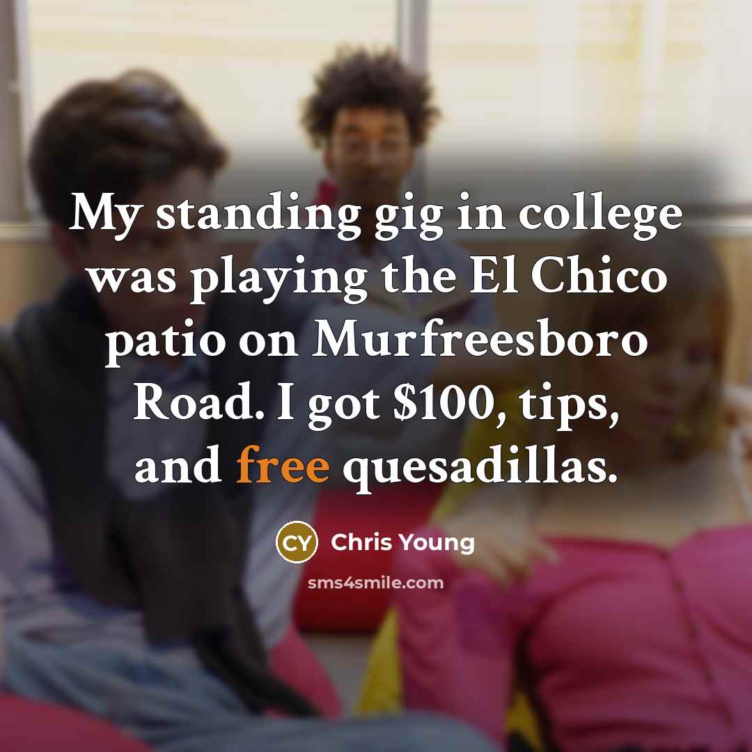 “My standing gig in college was playing the El Chico…” quote by Chris Young