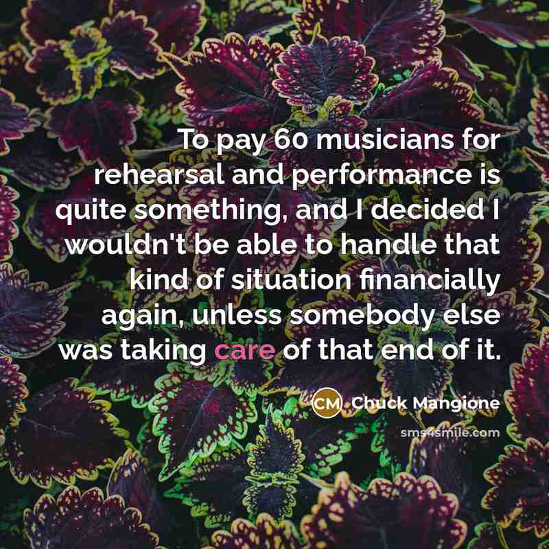 “To pay 60 musicians for rehearsal and performance is quite…” quote by Chuck Mangione