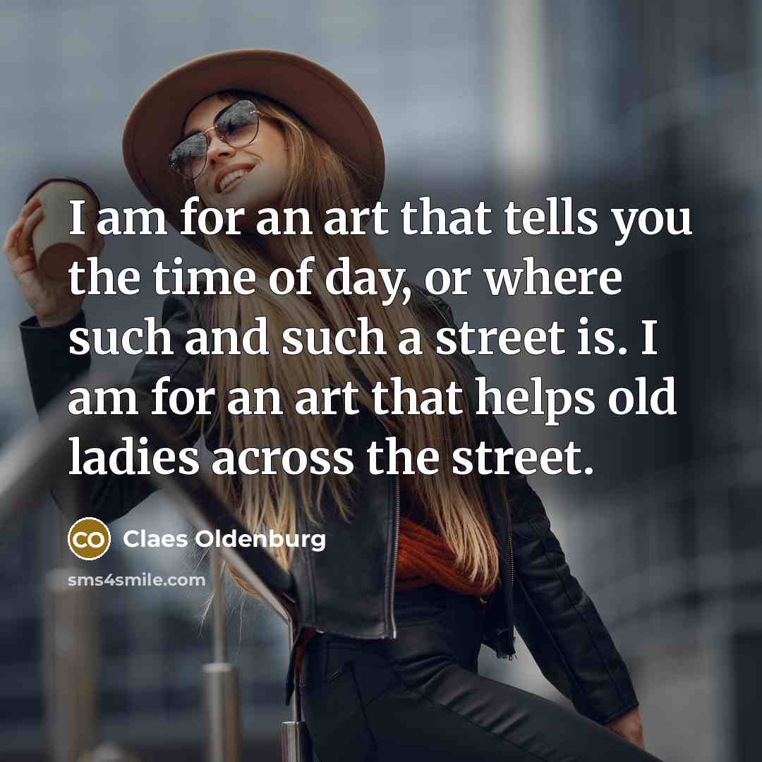 “I am for an art that tells you the time…” quote by Claes Oldenburg