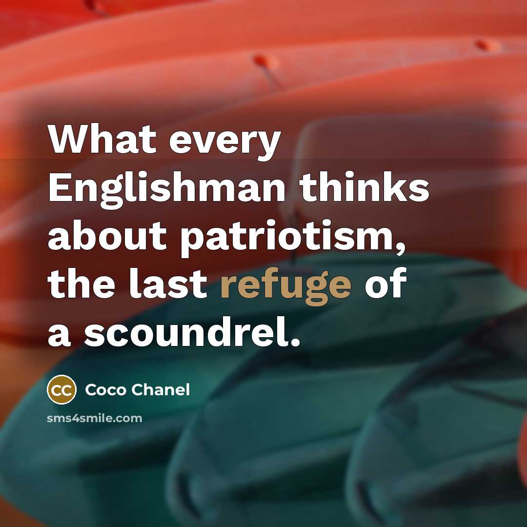 “What every Englishman thinks about patriotism, the last refuge of…” quote by Coco Chanel