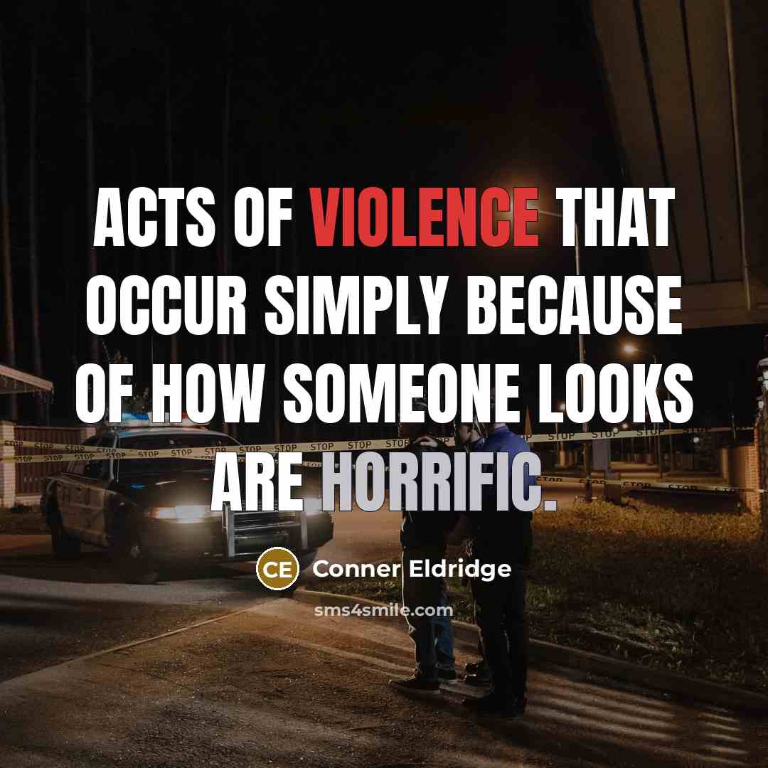 “Acts of violence that occur simply because of how someone…” quote by Conner Eldridge