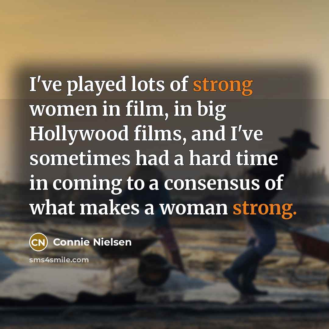 “I've played lots of strong women in film, in big…” quote by Connie Nielsen