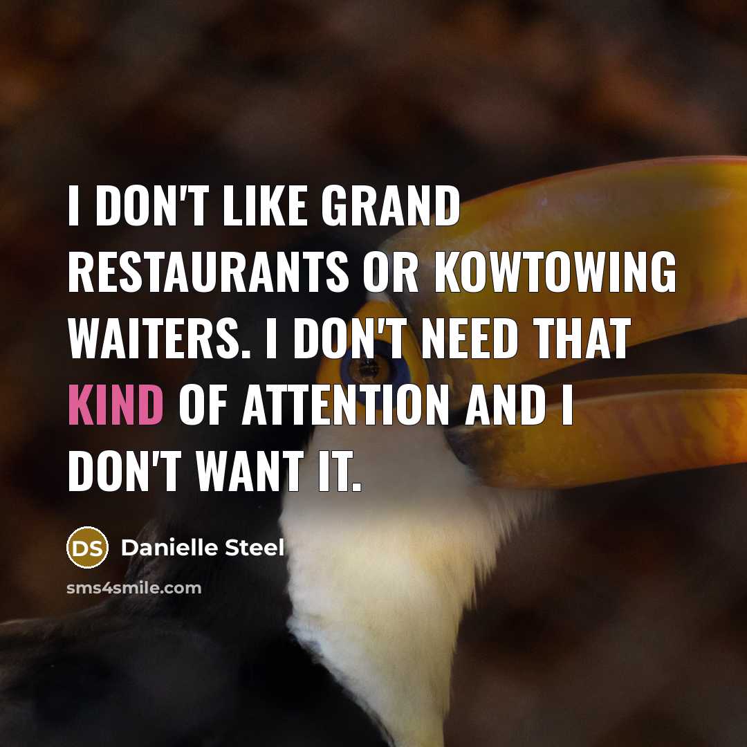 “I don't like grand restaurants or kowtowing waiters. I don't…” quote by Danielle Steel