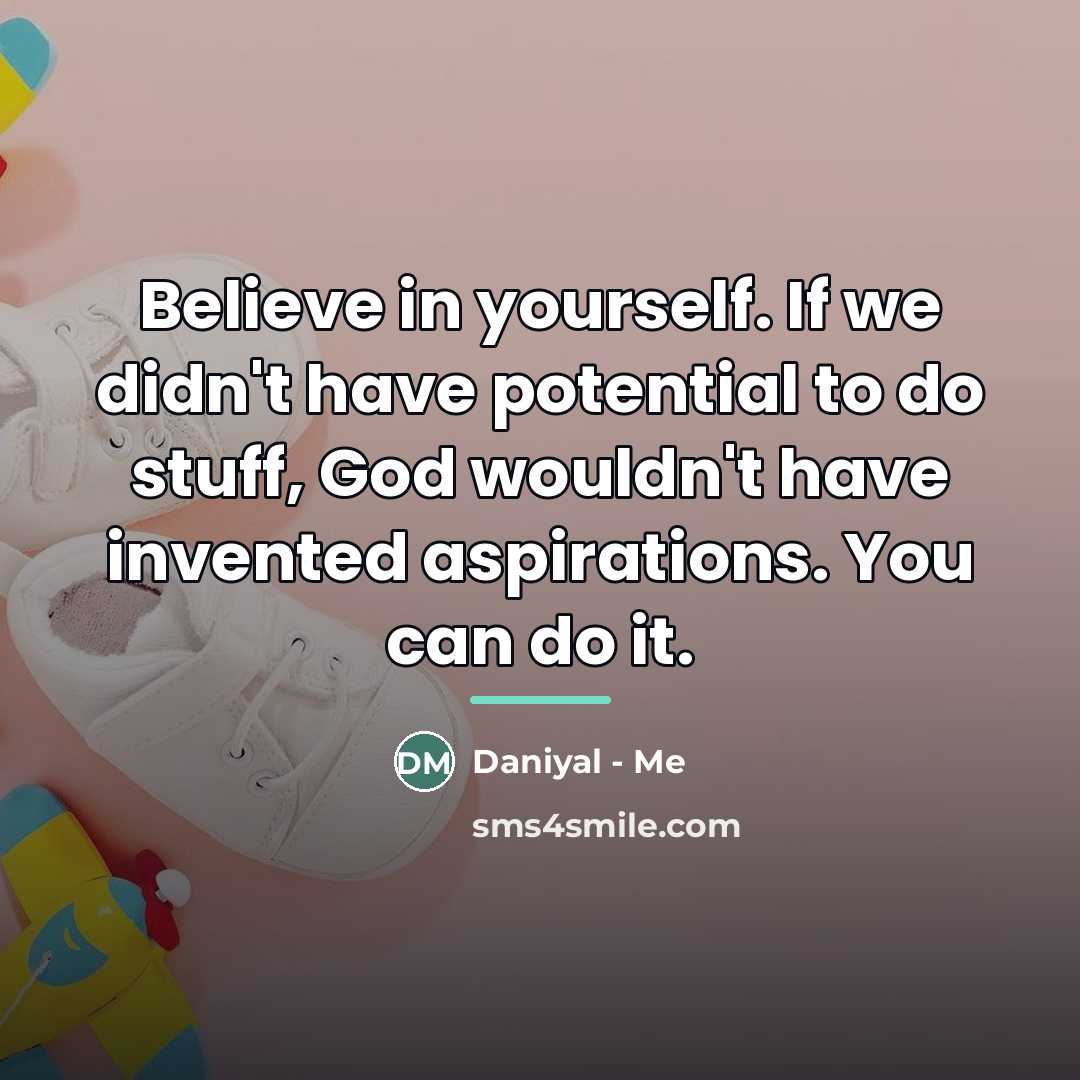 “Believe in yourself. If we didn't have potential to do…” quote by Daniyal - Me