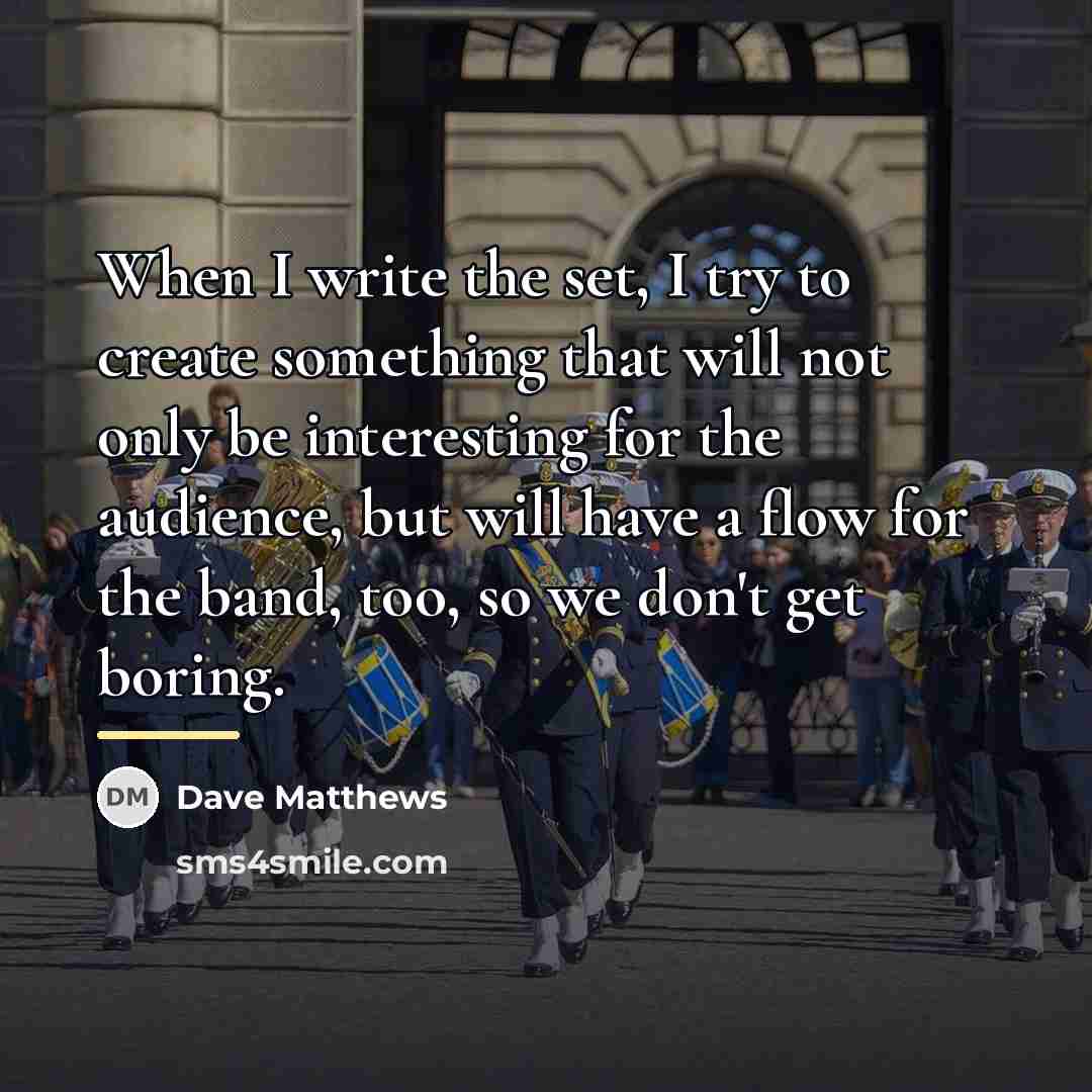“When I write the set, I try to create something…” quote by Dave Matthews