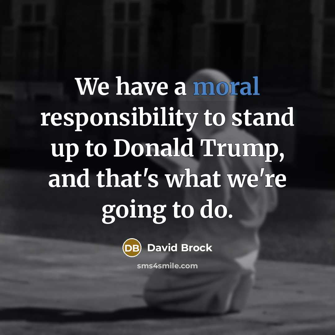 “We have a moral responsibility to stand up to Donald…” quote by David Brock
