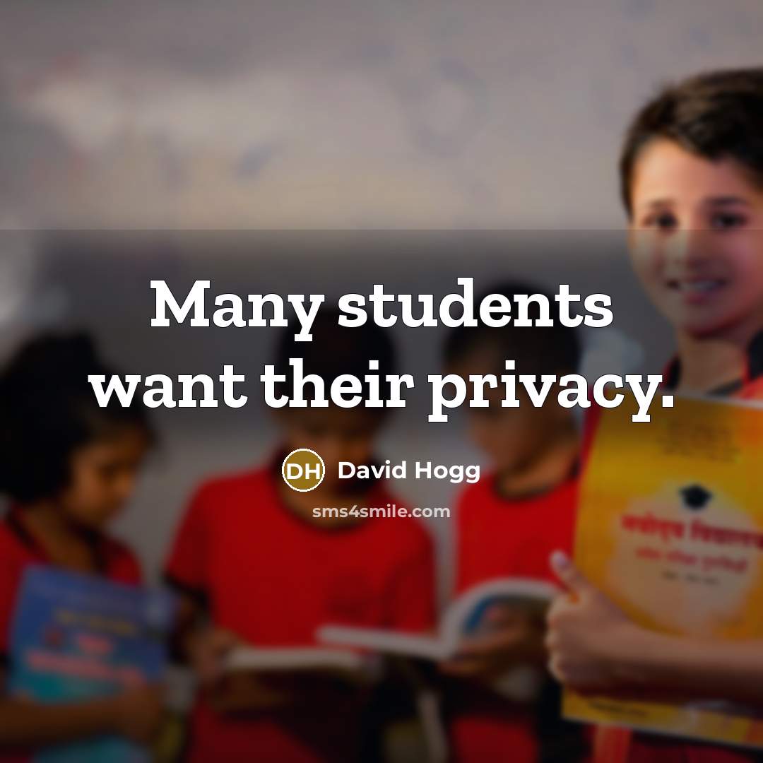 “Many students want their privacy.…” quote by David Hogg
