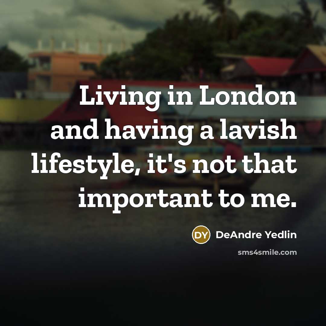 “Living in London and having a lavish lifestyle, it's not…” quote by DeAndre Yedlin
